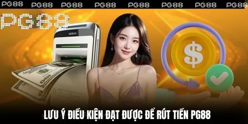 Đọc kỹ các điều khoản trước khi rút tiền PG88