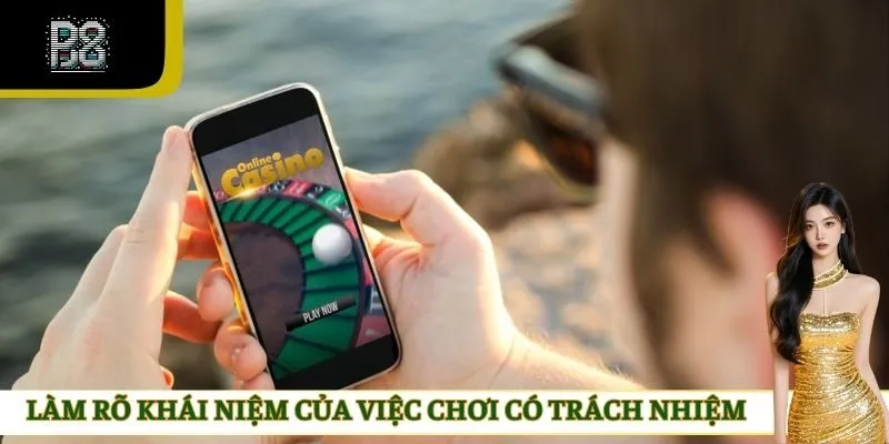 Làm rõ khái niệm của việc chơi có trách nhiệm