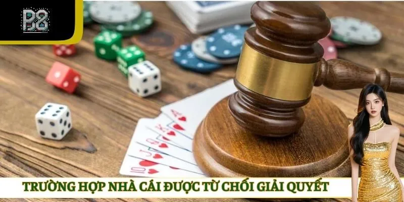 Trường hợp nhà cái được từ chối giải quyết